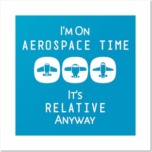 I'm on Aerospace Time, It's Relative Anyway Posters and Art